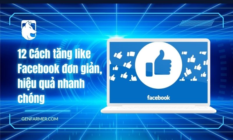 12 Cách tăng like Facebook đơn giản, hiệu quả nhanh chóng