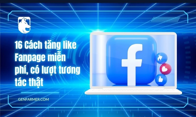 16 Cách tăng like Fanpage miễn phí, có lượt tương tác thật