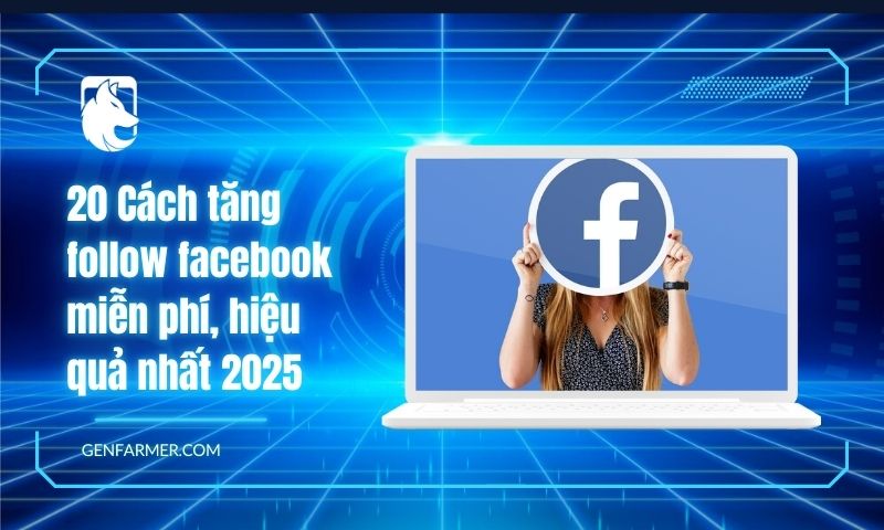 20 Cách tăng follow facebook miễn phí, hiệu quả nhất 2025