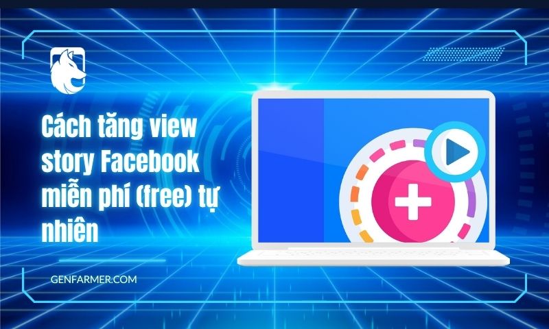 Hướng dẫn cách tăng view story Facebook miễn phí mới nhất