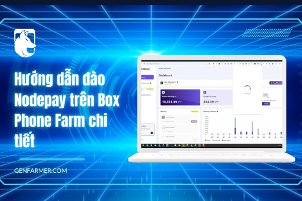 Hướng dẫn đào Nodepay trên Box Phone Farm chi tiết