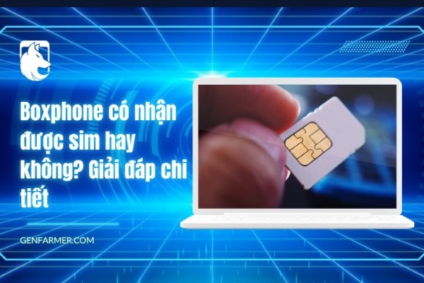 Boxphone có nhận được sim hay không? Giải đáp chi tiết