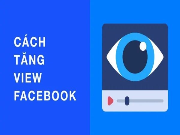 Một số phương pháp giúp tăng lượt xem trên Facebook hiệu quả nhất