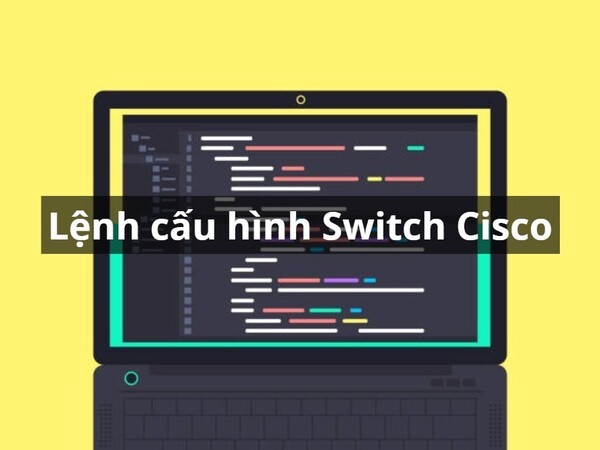 Lệnh cấu hình Switch Cisco