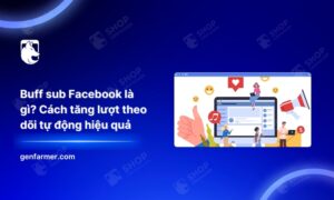 Cách buff sub FacebookBuff sub Facebook hiệu quả nhất