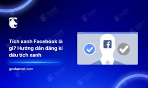 Tích xanh Facebook là gì? Hướng dẫn đăng kí dấu tích xanh