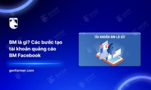 BM là gì? Các bước tạo tài khoản quảng cáo BM Facebook