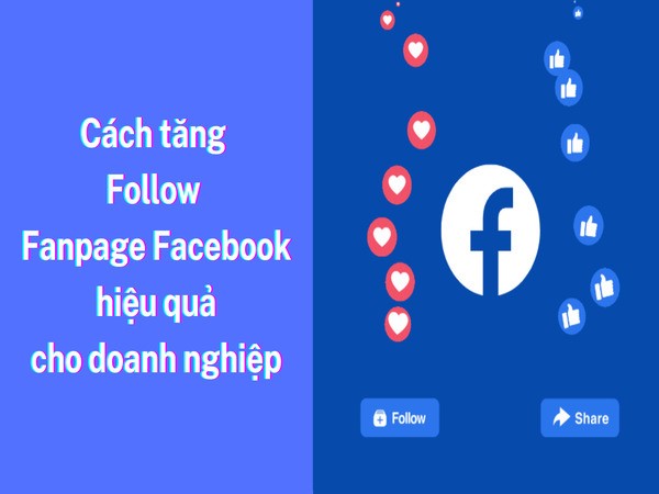 Cách giúp doanh nghiệp tăng follow Fanpage Facebook tự nhiên hiệu quả Cách giúp doanh nghiệp tăng follow Fanpage Facebook tự nhiên hiệu quả