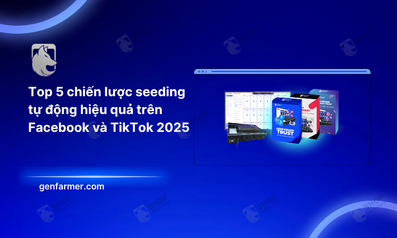Top 5 chiến lược seeding tự động hiệu quả trên Facebook và TikTok 2025