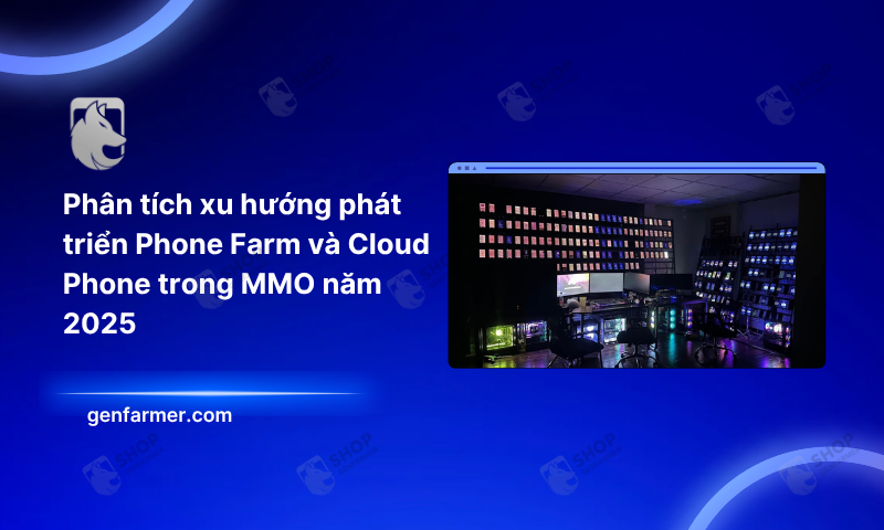 Phân tích xu hướng phát triển Phone Farm và Cloud Phone trong MMO năm 2025