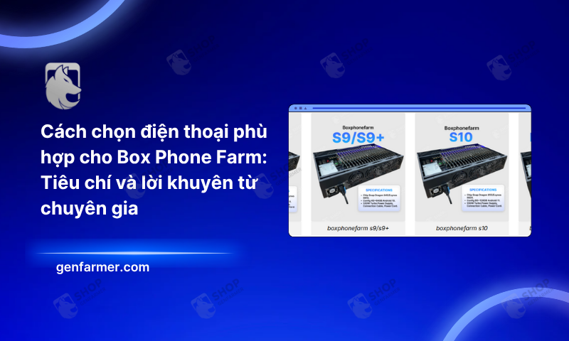 Cách chọn điện thoại phù hợp cho Box Phone Farm: Tiêu chí và lời khuyên từ chuyên gia
