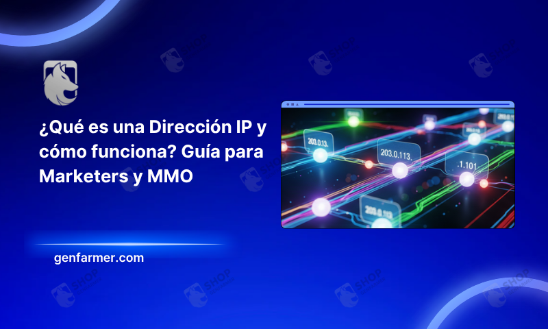 ¿Qué es una Dirección IP y cómo funciona? Guía para Marketers y MMO