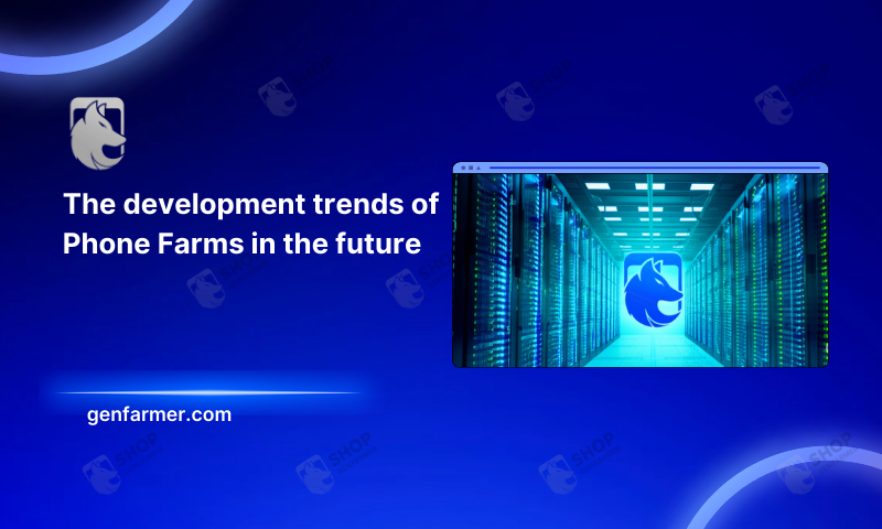 the development trends of Phone Farms