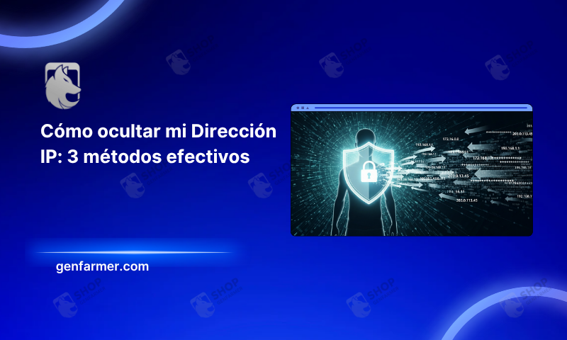 Cómo ocultar mi Dirección IP: 3 métodos efectivos