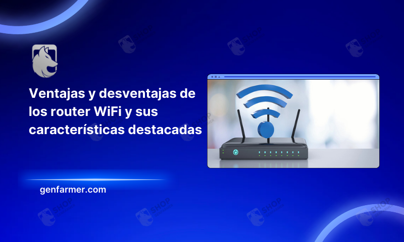 Ventajas y desventajas de los router WiFi y sus características destacadas