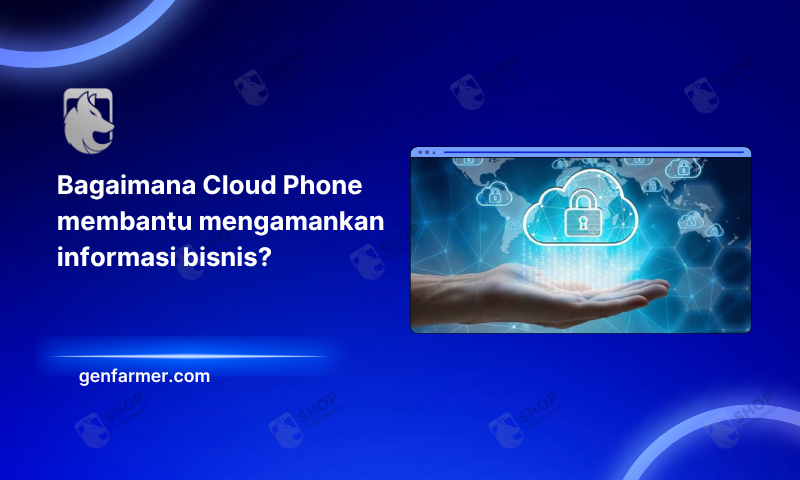 Cloud Phone membantu mengamankan informasi bisnis