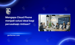 Mengapa Cloud Phone menjadi solusi ideal bagi perusahaan rintisan?