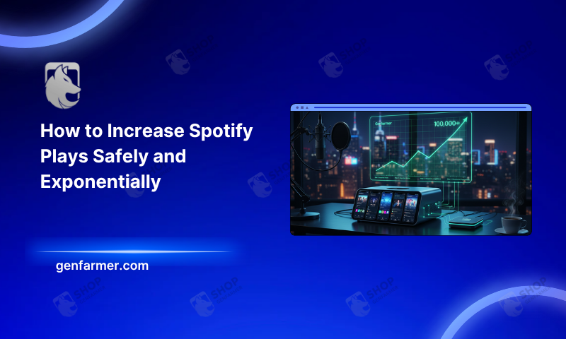 How to Increase Spotify Plays Safely and Exponentially