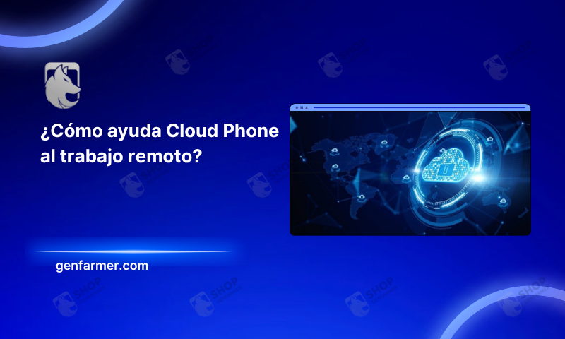 ¿Cómo ayuda Cloud Phone al trabajo remoto?