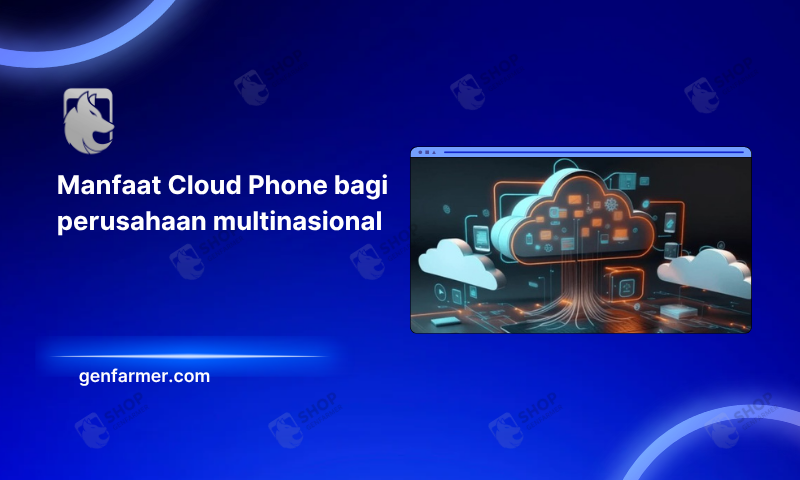 Manfaat Cloud Phone bagi perusahaan multinasional