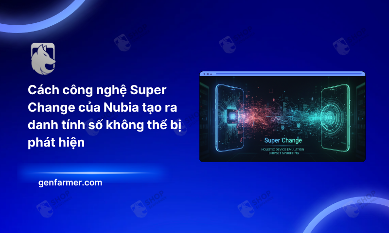 Cách công nghệ Super Change của Nubia tạo ra danh tính số không thể bị phát hiện