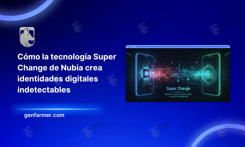 Cómo la tecnología Super Change de Nubia crea identidades digitales indetectables