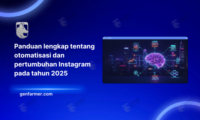 Panduan lengkap tentang otomatisasi dan pertumbuhan Instagram pada tahun 2025