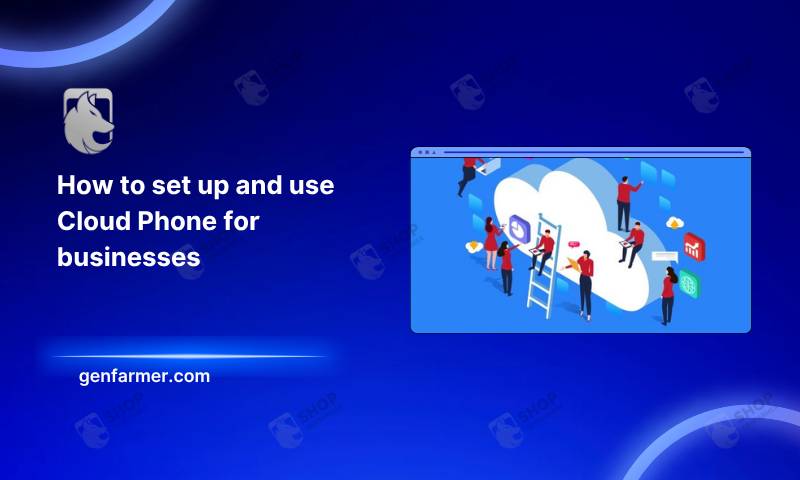 How to set up and use Cloud Phone for businesses