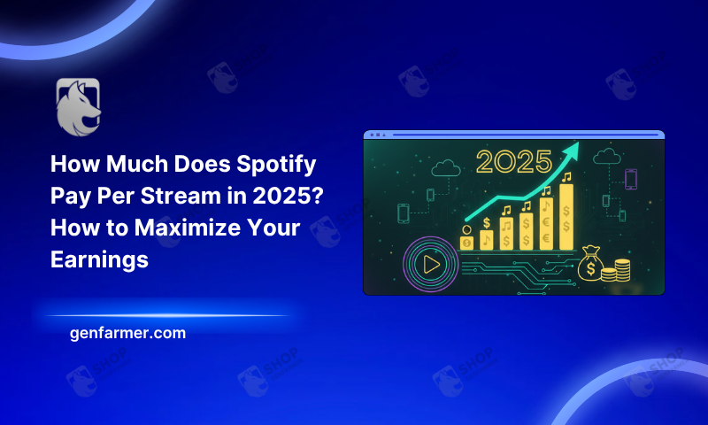 How Much Does Spotify Pay Per Stream in 2025? How to Maximize Your Earnings