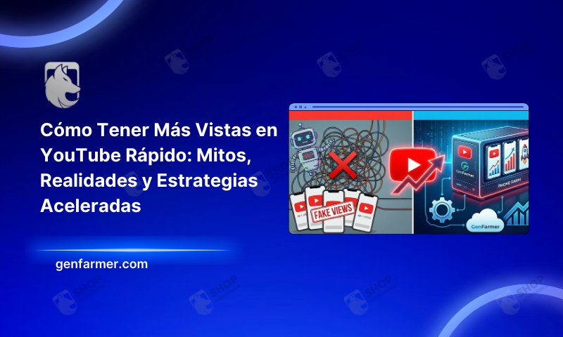 Cómo Tener Más Vistas en YouTube Rápido: Mitos, Realidades y Estrategias Aceleradas