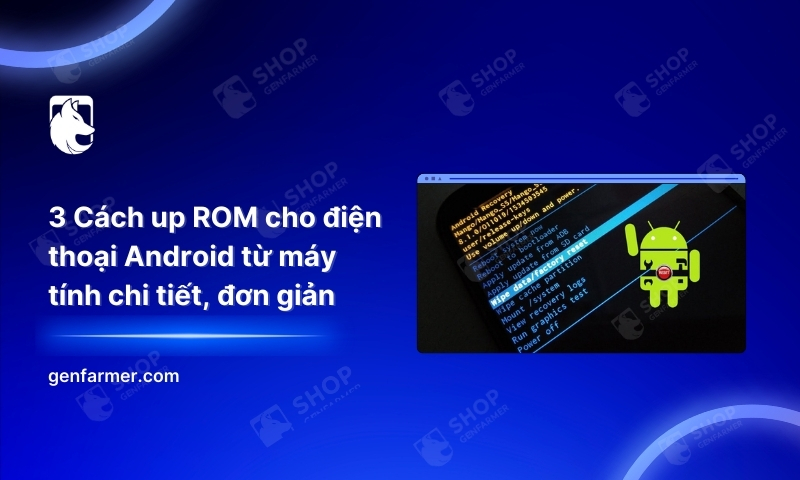 3 Cách up ROM cho điện thoại Android từ máy tính chi tiết, đơn giản 3 15. 3 Cach up ROM cho dien thoai Android tu may tinh chi tiet don gian
