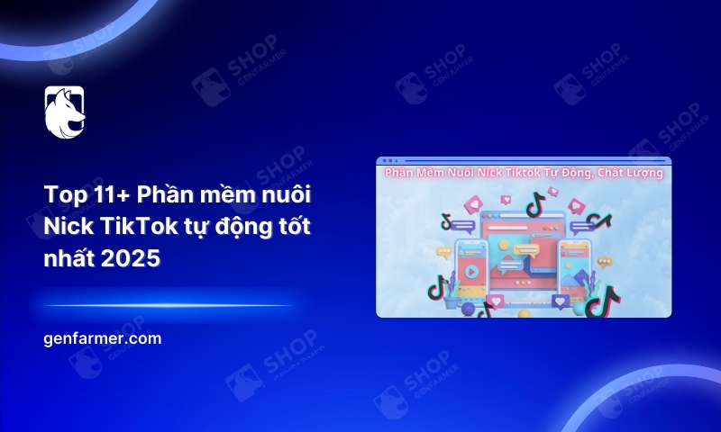 Top 11+ Phần mềm nuôi Nick TikTok tự động tốt nhất 2026 1 41. Top 11 Phan mem nuoi Nick TikTok tu dong tot nhat 2025