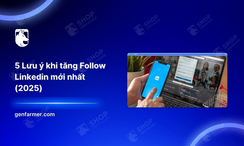 5 Lưu ý khi tăng Follow Linkedin mới nhất (2025) 1 52. 5 Luu y khi tang Follow Linkedin moi nhat 2025
