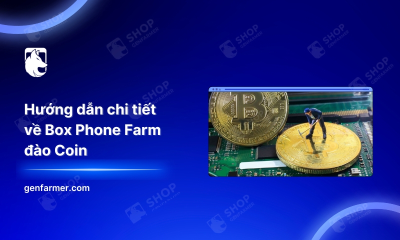 Hướng dẫn chi tiết về Box Phone Farm đào Coin 6 1. Huong dan chi tiet ve Box Phone Farm dao Coin 1