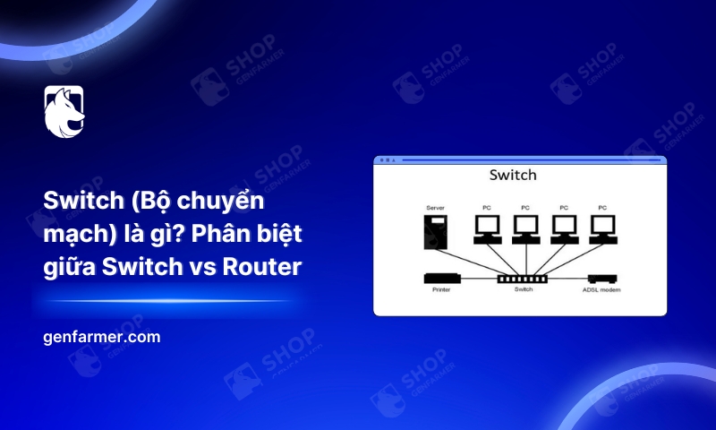 Switch (Bộ chuyển mạch) là gì? Phân biệt giữa switch vs router 1 18. Switch Bo chuyen mach la gi Phan biet giua Switch vs Router 1