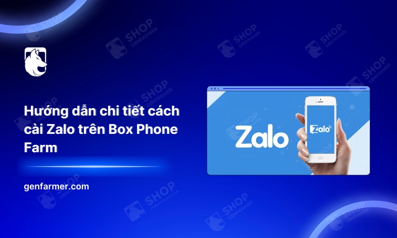 Hướng dẫn chi tiết cách cài Zalo trên Box Phone Farm 4 Hướng dẫn chi tiết cách cài Zalo trên Box Phone Farm