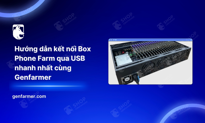 27. Huong dan ket noi Box Phone Farm qua USB nhanh nhat cung Genfarmer
