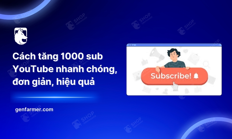 Cách tăng 1000 sub YouTube nhanh chóng, đơn giản, hiệu quả 1 43. Cach tang 1000 sub YouTube nhanh chong don gian hieu qua 1