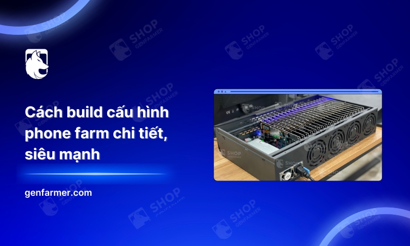 Cách build cấu hình phone farm chi tiết, siêu mạnh 5 7. Cach build cau hinh phone farm chi tiet sieu manh 1