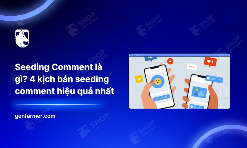 Seeding Comment là gì? 4 kịch bản seeding comment hiệu quả nhất 1 14. Seeding Comment la gi 4 kich ban seeding comment hieu qua nhat