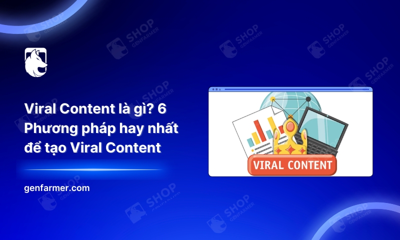Viral Content là gì? 6 Phương pháp hay nhất để tạo Viral Content 1 18. Viral Content la gi 6 Phuong phap hay nhat de tao Viral Content