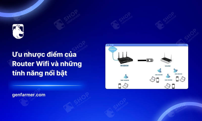 Ưu nhược điểm của Router Wifi và những tính năng nổi bật 1 8. Uu nhuoc diem cua Router Wifi va nhung tinh nang noi bat