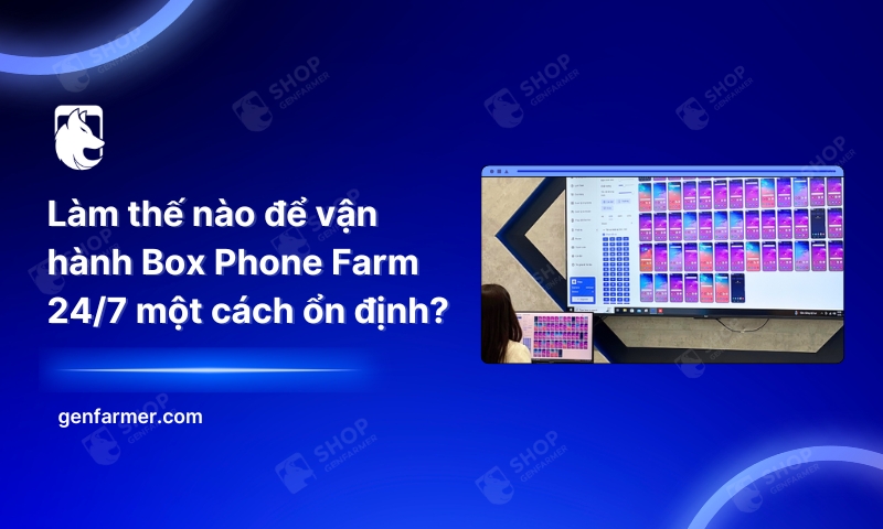 Lam the nao de van hanh Box Phone Farm 247 mot cach on dinh 1