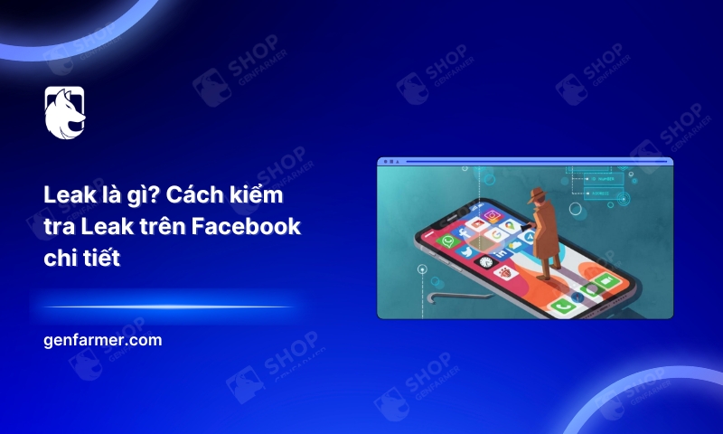 Leak là gì? Cách kiểm tra Leak trên Facebook chi tiết 1 Leak là gì? Cách kiểm tra Leak trên Facebook chi tiết