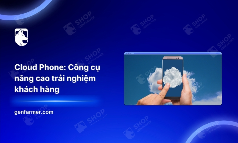 Cloud Phone: Công cụ nâng cao trải nghiệm khách hàng 7 9. Cloud Phone Cong cu nang cao trai nghiem khach hang