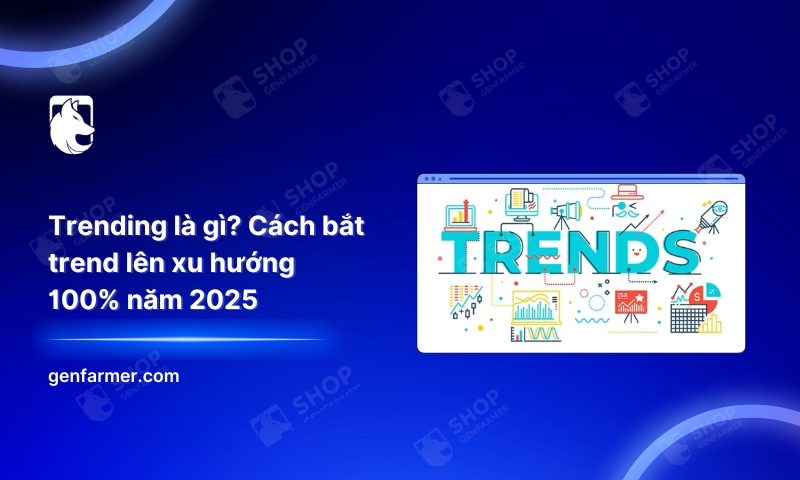 Trending là gì? Cách bắt trend lên xu hướng 100% năm 2025 1 Trending là gì? Cách bắt trend lên xu hướng 100% năm 2025