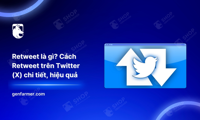 Retweet là gì? Cách Retweet trên Twitter (X) chi tiết, hiệu quả