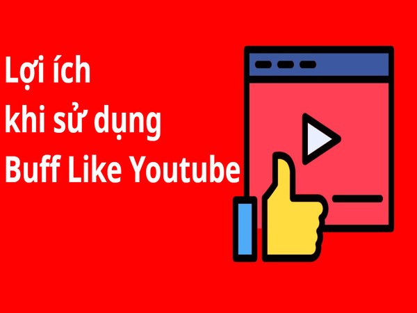 Dùng Buff Like Youtube có lợi ích gì? Dùng Buff Like Youtube có lợi ích gì?