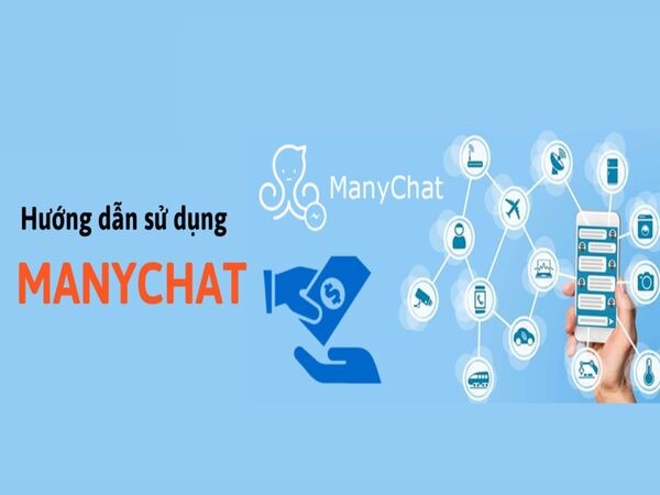 Hướng dẫn chi tiết cách sử dụng Manychat hiệu quả nhất Hướng dẫn chi tiết cách sử dụng Manychat hiệu quả nhất