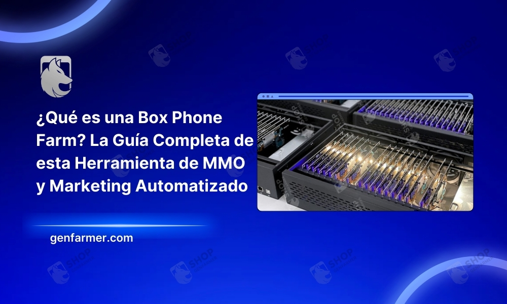 ¿Qué es una Box Phone Farm? La Guía Completa de esta Herramienta de MMO y Marketing Automatizado 4 what is box phone farm mmo-marketing
